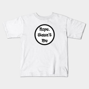 Nope Wasn't Me Not Guilty Funny Meme Kids T-Shirt